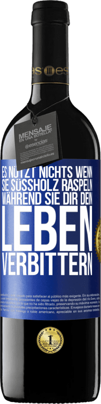 39,95 € Kostenloser Versand | Rotwein RED Ausgabe MBE Reserve Es nützt nichts, wenn sie Süßholz raspeln, während sie dir dein Leben verbittern Blaue Markierung. Anpassbares Etikett Reserve 12 Monate Ernte 2015 Tempranillo