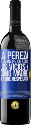 39,95 € Envío gratis | Vino Tinto Edición RED MBE Reserva La pereza es la madre de todos los vicios y como madre... hay que respetarla Etiqueta Azul. Etiqueta personalizable Reserva 12 Meses Cosecha 2015 Tempranillo