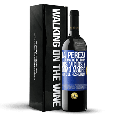 «La pereza es la madre de todos los vicios y como madre... hay que respetarla» Edición RED MBE Reserva