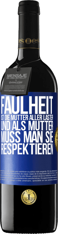 39,95 € Kostenloser Versand | Rotwein RED Ausgabe MBE Reserve Faulheit ist die Mutter aller Laster, und als Mutter muss man sie respektieren Blaue Markierung. Anpassbares Etikett Reserve 12 Monate Ernte 2015 Tempranillo