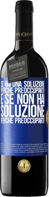 39,95 € Spedizione Gratuita | Vino rosso Edizione RED MBE Riserva Se hai una soluzione, perché preoccuparti! E se non hai soluzione, perché preoccuparti! Etichetta Blu. Etichetta personalizzabile Riserva 12 Mesi Raccogliere 2015 Tempranillo