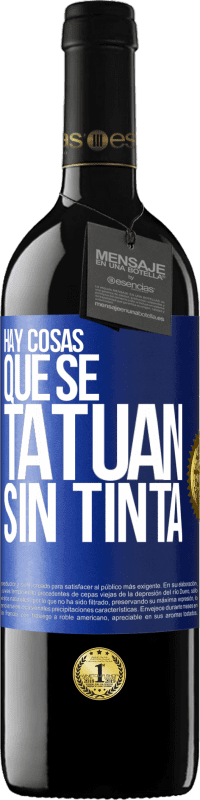 39,95 € Envío gratis | Vino Tinto Edición RED MBE Reserva Hay cosas que se tatúan sin tinta Etiqueta Azul. Etiqueta personalizable Reserva 12 Meses Cosecha 2015 Tempranillo