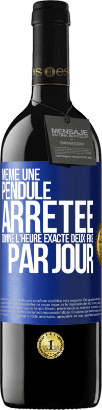 39,95 € Envoi gratuit | Vin rouge Édition RED MBE Réserve Même une pendule arrêtée donne l'heure exacte deux fois par jour Étiquette Bleue. Étiquette personnalisable Réserve 12 Mois Récolte 2015 Tempranillo