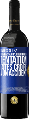 39,95 € Envoi gratuit | Vin rouge Édition RED MBE Réserve Si vous allez vous laisser porter par la tentation, faites croire à un accident Étiquette Bleue. Étiquette personnalisable Réserve 12 Mois Récolte 2014 Tempranillo