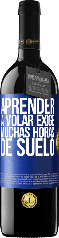 39,95 € Envío gratis | Vino Tinto Edición RED MBE Reserva Aprender a volar exige muchas horas de suelo Etiqueta Azul. Etiqueta personalizable Reserva 12 Meses Cosecha 2015 Tempranillo