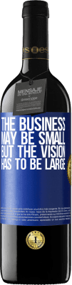 39,95 € Free Shipping | Red Wine RED Edition MBE Reserve The business may be small, but the vision has to be large Blue Label. Customizable label Reserve 12 Months Harvest 2015 Tempranillo