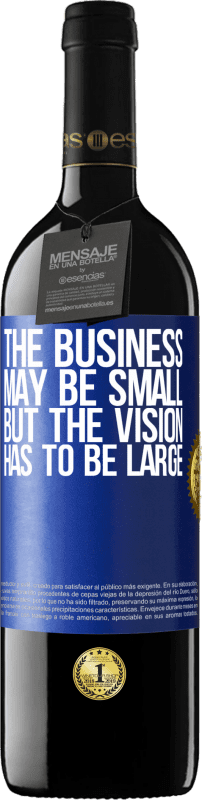 39,95 € Free Shipping | Red Wine RED Edition MBE Reserve The business may be small, but the vision has to be large Blue Label. Customizable label Reserve 12 Months Harvest 2015 Tempranillo