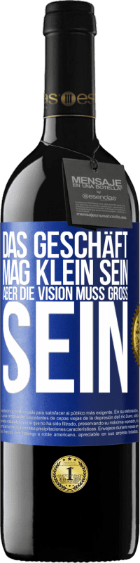 39,95 € Kostenloser Versand | Rotwein RED Ausgabe MBE Reserve Das Geschäft mag klein sein, aber die Vision muss groß sein Blaue Markierung. Anpassbares Etikett Reserve 12 Monate Ernte 2015 Tempranillo