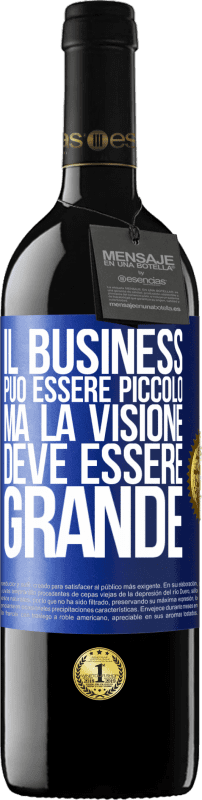 39,95 € Spedizione Gratuita | Vino rosso Edizione RED MBE Riserva Il business può essere piccolo, ma la visione deve essere grande Etichetta Blu. Etichetta personalizzabile Riserva 12 Mesi Raccogliere 2015 Tempranillo