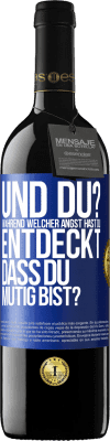 39,95 € Kostenloser Versand | Rotwein RED Ausgabe MBE Reserve Und du? Während welcher Angst hast du entdeckt, dass du mutig bist? Blaue Markierung. Anpassbares Etikett Reserve 12 Monate Ernte 2014 Tempranillo