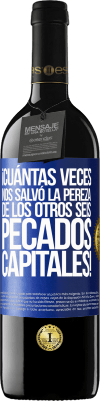 39,95 € Envío gratis | Vino Tinto Edición RED MBE Reserva ¡Cuántas veces nos salvó la pereza de los otros seis pecados capitales! Etiqueta Azul. Etiqueta personalizable Reserva 12 Meses Cosecha 2015 Tempranillo