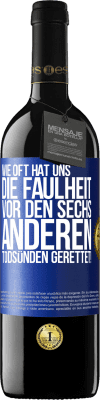 39,95 € Kostenloser Versand | Rotwein RED Ausgabe MBE Reserve Wie oft hat uns die Faulheit vor den sechs anderen Todsünden gerettet! Blaue Markierung. Anpassbares Etikett Reserve 12 Monate Ernte 2015 Tempranillo