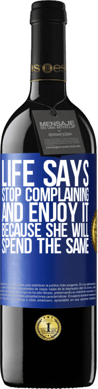 39,95 € Free Shipping | Red Wine RED Edition MBE Reserve Life says stop complaining and enjoy it, because she will spend the same Blue Label. Customizable label Reserve 12 Months Harvest 2015 Tempranillo