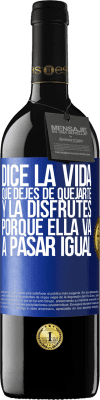 39,95 € Envío gratis | Vino Tinto Edición RED MBE Reserva Dice la vida que dejes de quejarte y la disfrutes, porque ella va a pasar igual Etiqueta Azul. Etiqueta personalizable Reserva 12 Meses Cosecha 2015 Tempranillo