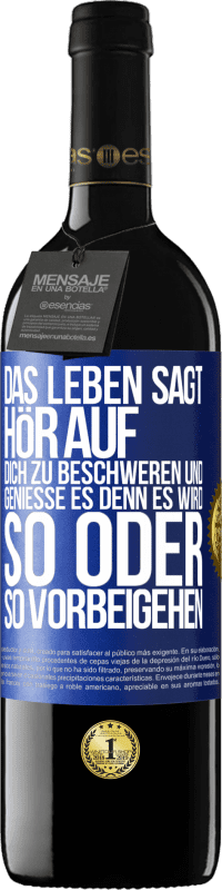 39,95 € Kostenloser Versand | Rotwein RED Ausgabe MBE Reserve Das Leben sagt, hör auf dich zu beschweren und genieße es, denn es wird so oder so vorbeigehen. Blaue Markierung. Anpassbares Etikett Reserve 12 Monate Ernte 2015 Tempranillo