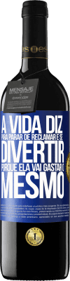 39,95 € Envio grátis | Vinho tinto Edição RED MBE Reserva A vida diz para parar de reclamar e se divertir, porque ela vai gastar o mesmo Etiqueta Azul. Etiqueta personalizável Reserva 12 Meses Colheita 2015 Tempranillo