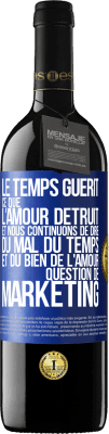 39,95 € Envoi gratuit | Vin rouge Édition RED MBE Réserve Le temps guérit ce que l'amour détruit. Et nous continuons de dire du mal du temps et du bien de l'amour. Question de marketing Étiquette Bleue. Étiquette personnalisable Réserve 12 Mois Récolte 2015 Tempranillo