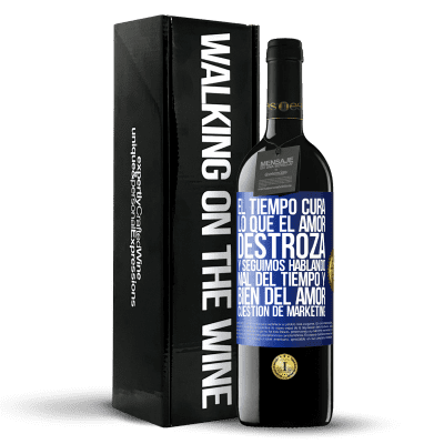 «El tiempo cura lo que el amor destroza. Y seguimos hablando mal del tiempo y bien del amor. Cuestión de márketing» Edición RED MBE Reserva