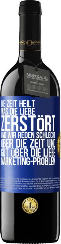 39,95 € Kostenloser Versand | Rotwein RED Ausgabe MBE Reserve Die Zeit heilt, was die Liebe zerstört. Und wir reden schlecht über die Zeit und gut über die Liebe. Marketing-Problem Blaue Markierung. Anpassbares Etikett Reserve 12 Monate Ernte 2015 Tempranillo