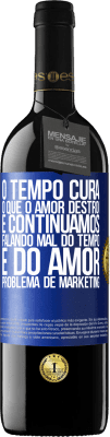 39,95 € Envio grátis | Vinho tinto Edição RED MBE Reserva O tempo cura o que o amor destrói. E continuamos falando mal do tempo e do amor. Problema de marketing Etiqueta Azul. Etiqueta personalizável Reserva 12 Meses Colheita 2015 Tempranillo