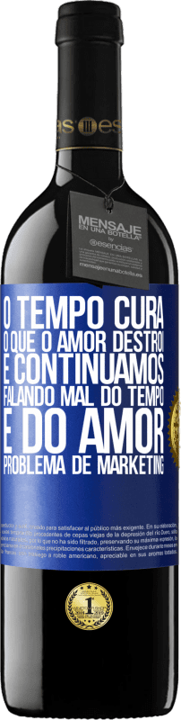 39,95 € Envio grátis | Vinho tinto Edição RED MBE Reserva O tempo cura o que o amor destrói. E continuamos falando mal do tempo e do amor. Problema de marketing Etiqueta Azul. Etiqueta personalizável Reserva 12 Meses Colheita 2015 Tempranillo