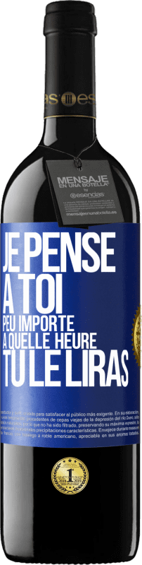 39,95 € Envoi gratuit | Vin rouge Édition RED MBE Réserve Je pense à toi. Peu importe à quelle heure tu le liras Étiquette Bleue. Étiquette personnalisable Réserve 12 Mois Récolte 2015 Tempranillo