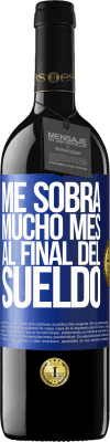 39,95 € Envío gratis | Vino Tinto Edición RED MBE Reserva Me sobra mucho mes al final del sueldo Etiqueta Azul. Etiqueta personalizable Reserva 12 Meses Cosecha 2015 Tempranillo