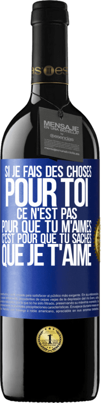 39,95 € Envoi gratuit | Vin rouge Édition RED MBE Réserve Si je fais des choses pour toi ce n'est pas pour que tu m'aimes. C'est pour que tu saches que je t'aime Étiquette Bleue. Étiquette personnalisable Réserve 12 Mois Récolte 2015 Tempranillo