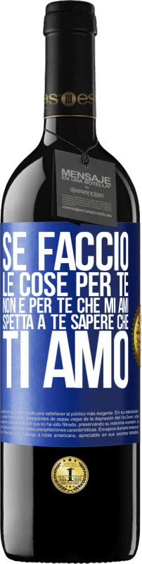 39,95 € Spedizione Gratuita | Vino rosso Edizione RED MBE Riserva Se faccio le cose per te, non è per te che mi ami. Spetta a te sapere che ti amo Etichetta Blu. Etichetta personalizzabile Riserva 12 Mesi Raccogliere 2015 Tempranillo