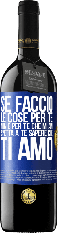 39,95 € Spedizione Gratuita | Vino rosso Edizione RED MBE Riserva Se faccio le cose per te, non è per te che mi ami. Spetta a te sapere che ti amo Etichetta Blu. Etichetta personalizzabile Riserva 12 Mesi Raccogliere 2016 Tempranillo