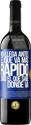 39,95 € Envío gratis | Vino Tinto Edición RED MBE Reserva No llega antes el que va más rápido, sino el que sabe dónde va Etiqueta Azul. Etiqueta personalizable Reserva 12 Meses Cosecha 2016 Tempranillo