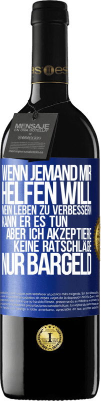 39,95 € Kostenloser Versand | Rotwein RED Ausgabe MBE Reserve Wenn jemand mir helfen will, mein Leben zu verbessern, kann er es tun, aber ich akzeptiere keine Ratschläge, nur Bargeld Blaue Markierung. Anpassbares Etikett Reserve 12 Monate Ernte 2015 Tempranillo