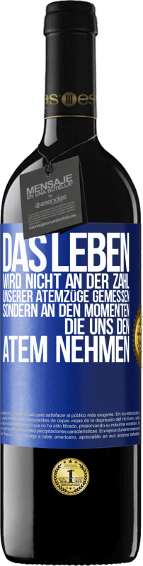 39,95 € Kostenloser Versand | Rotwein RED Ausgabe MBE Reserve Das Leben wird nicht an der Zahl unserer Atemzüge gemessen, sondern an den Momenten, die uns den Atem nehmen Blaue Markierung. Anpassbares Etikett Reserve 12 Monate Ernte 2015 Tempranillo