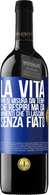 39,95 € Spedizione Gratuita | Vino rosso Edizione RED MBE Riserva La vita non si misura dai tempi che respiri ma dai momenti che ti lasciano senza fiato Etichetta Blu. Etichetta personalizzabile Riserva 12 Mesi Raccogliere 2014 Tempranillo