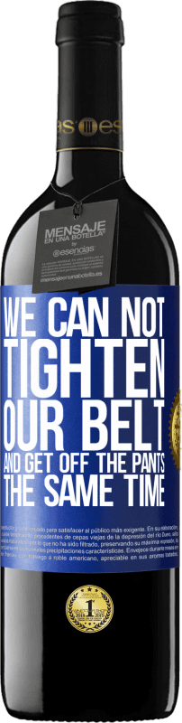 39,95 € 免费送货 | 红酒 RED版 MBE 预订 我们不能同时束紧皮带并降低裤子 蓝色标签. 可自定义的标签 预订 12 个月 收成 2016 Tempranillo