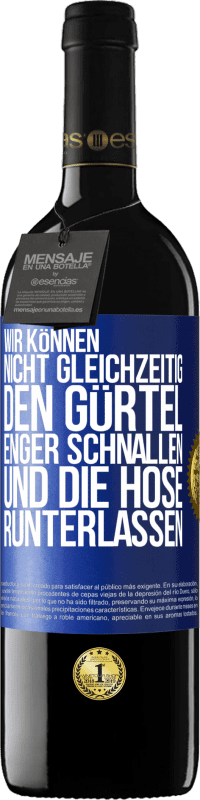 39,95 € Kostenloser Versand | Rotwein RED Ausgabe MBE Reserve Wir können nicht gleichzeitig den Gürtel enger schnallen und die Hose runterlassen Blaue Markierung. Anpassbares Etikett Reserve 12 Monate Ernte 2015 Tempranillo