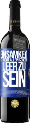 39,95 € Kostenloser Versand | Rotwein RED Ausgabe MBE Reserve Einsamkeit ist nicht allein sondern leer zu sein Blaue Markierung. Anpassbares Etikett Reserve 12 Monate Ernte 2015 Tempranillo