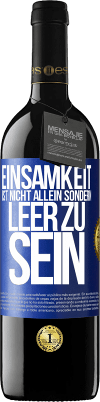 39,95 € Kostenloser Versand | Rotwein RED Ausgabe MBE Reserve Einsamkeit ist nicht allein sondern leer zu sein Blaue Markierung. Anpassbares Etikett Reserve 12 Monate Ernte 2015 Tempranillo