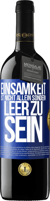39,95 € Kostenloser Versand | Rotwein RED Ausgabe MBE Reserve Einsamkeit ist nicht allein sondern leer zu sein Blaue Markierung. Anpassbares Etikett Reserve 12 Monate Ernte 2016 Tempranillo