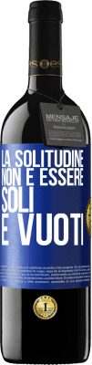 39,95 € Spedizione Gratuita | Vino rosso Edizione RED MBE Riserva La solitudine non è essere soli, è vuoti Etichetta Blu. Etichetta personalizzabile Riserva 12 Mesi Raccogliere 2015 Tempranillo