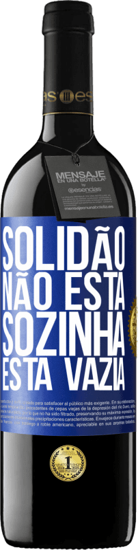 39,95 € Envio grátis | Vinho tinto Edição RED MBE Reserva Solidão não está sozinha, está vazia Etiqueta Azul. Etiqueta personalizável Reserva 12 Meses Colheita 2014 Tempranillo