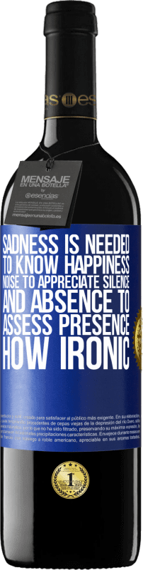 39,95 € Free Shipping | Red Wine RED Edition MBE Reserve Sadness is needed to know happiness, noise to appreciate silence, and absence to assess presence. How ironic Blue Label. Customizable label Reserve 12 Months Harvest 2014 Tempranillo