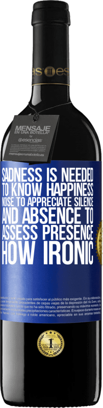 39,95 € Free Shipping | Red Wine RED Edition MBE Reserve Sadness is needed to know happiness, noise to appreciate silence, and absence to assess presence. How ironic Blue Label. Customizable label Reserve 12 Months Harvest 2015 Tempranillo