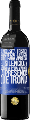 39,95 € Envío gratis | Vino Tinto Edición RED MBE Reserva Se necesita tristeza para conocer la felicidad, ruido para apreciar el silencio, y ausencia para valorar la presencia. Qué Etiqueta Azul. Etiqueta personalizable Reserva 12 Meses Cosecha 2016 Tempranillo