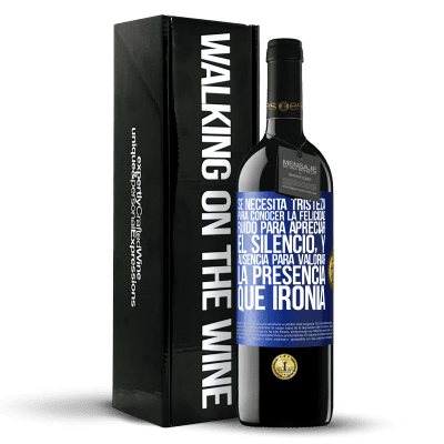 «Se necesita tristeza para conocer la felicidad, ruido para apreciar el silencio, y ausencia para valorar la presencia. Qué» Edición RED MBE Reserva