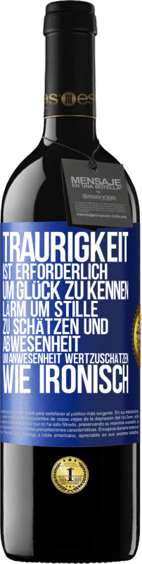 39,95 € Kostenloser Versand | Rotwein RED Ausgabe MBE Reserve Traurigkeit ist erforderlich, um Glück zu kennen, Lärm um Stille zu schätzen und Abwesenheit um Anwesenheit wertzuschätzen. Wie Blaue Markierung. Anpassbares Etikett Reserve 12 Monate Ernte 2015 Tempranillo