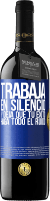 39,95 € Envío gratis | Vino Tinto Edición RED MBE Reserva Trabaja en silencio, y deja que tu éxito haga todo el ruido Etiqueta Azul. Etiqueta personalizable Reserva 12 Meses Cosecha 2015 Tempranillo