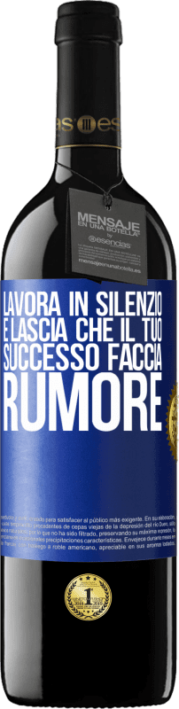 39,95 € Spedizione Gratuita | Vino rosso Edizione RED MBE Riserva Lavora in silenzio e lascia che il tuo successo faccia rumore Etichetta Blu. Etichetta personalizzabile Riserva 12 Mesi Raccogliere 2015 Tempranillo