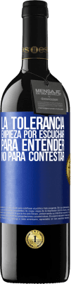 39,95 € Envío gratis | Vino Tinto Edición RED MBE Reserva La tolerancia empieza por escuchar para entender, no para contestar Etiqueta Azul. Etiqueta personalizable Reserva 12 Meses Cosecha 2016 Tempranillo