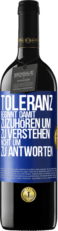 39,95 € Kostenloser Versand | Rotwein RED Ausgabe MBE Reserve Toleranz beginnt damit, zuzuhören um zu verstehen, nicht um zu antworten Blaue Markierung. Anpassbares Etikett Reserve 12 Monate Ernte 2015 Tempranillo